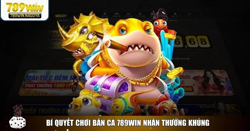 Bí quyết giúp bạn dễ dàng săn cá lớn và chiến thắng khi chơi tại bắn cá 789win