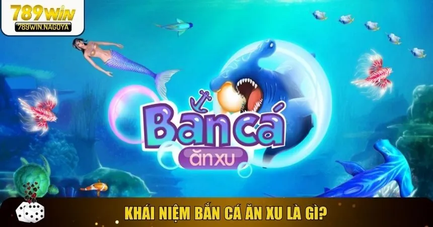 Khái niệm bắn cá ăn xu là gì?